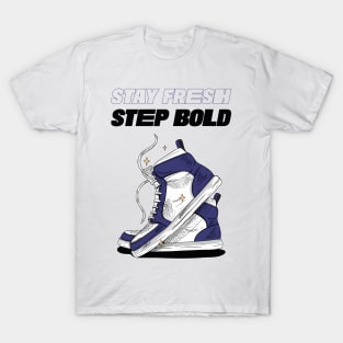 Stay Fresh Step Bold Sneaker Sneakerhead T-Shirt